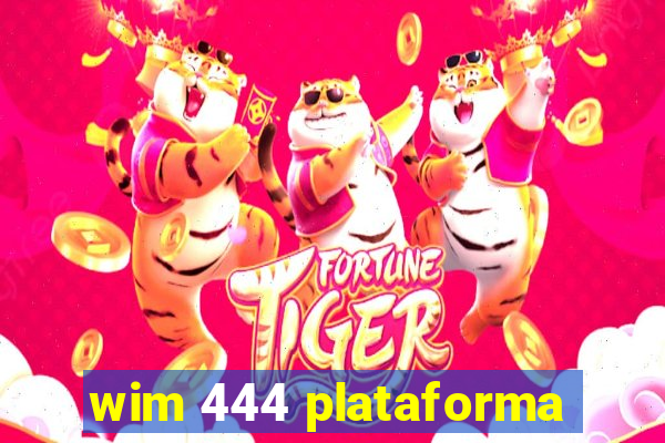 wim 444 plataforma